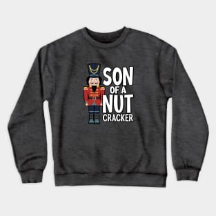 Son of a Nutcracker! Crewneck Sweatshirt